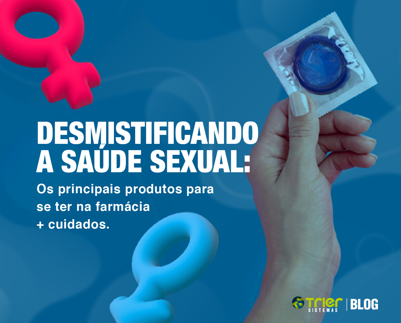 DESMISTIFICANDO A SAÚDE SEXUAL: OS PRINCIPAIS PRODUTOS PARA SE TER NA FARMÁCIA + CUIDADOS.